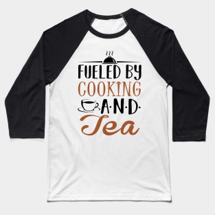 Fueled by Cooking and Tea Baseball T-Shirt